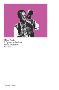 Miles Davis. Il Quintetto Perduto e altre rivoluzioni