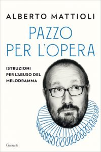 Pazzo per l’opera - Istruzioni per l’abuso del melodramma